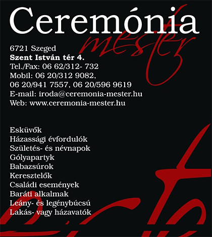 Cerem�nia mester - Esk�v�k, h�zass�gi �vfordul�k, sz�let�snapok, n�vnapok, g�lyapartyk, babazs�rok, keresztel�k, csal�di esem�nyek, bar�ti alkalmak, le�nyb�cs�, leg�nyb�cs�, lak�savat�k, h�zavat�k