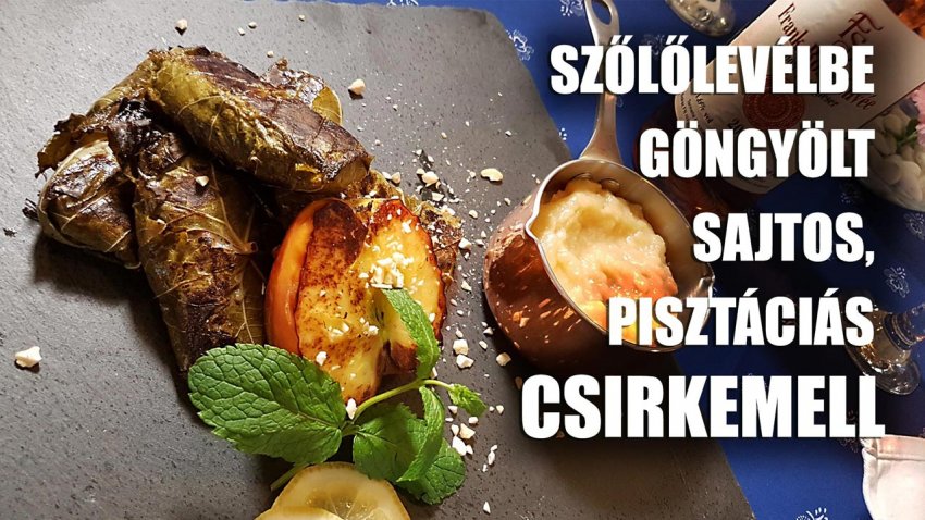 szőlőlevelbe gőngyőlt sajtos pisztáciás csirkemell recept 