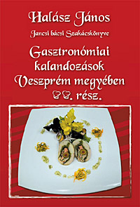 Jancsi bácsi szakácskönyve 2. Gasztronómiai kalandozások Veszprém megyében
